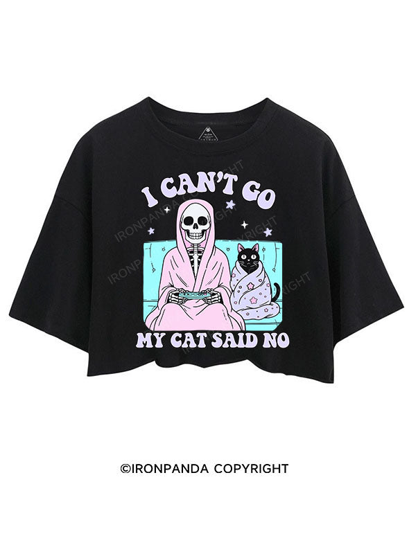 I CAN'T GO MY CAT SAID NO CROP TOPS