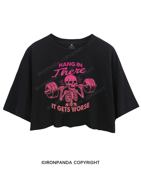 HANG IN THERE, IT GETS WORSE CROP TOPS