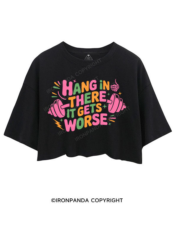 HANG IN THERE IT GETS WORSE CROP TOPS