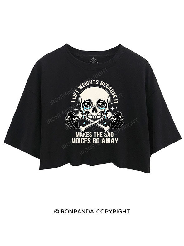 I lift weights because it makes the sad voices go away CROP TOPS