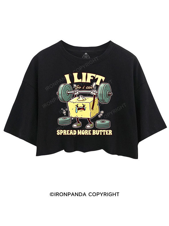 I LIFT SO I CAN SPREAD MORE BUTTER CROP TOPS