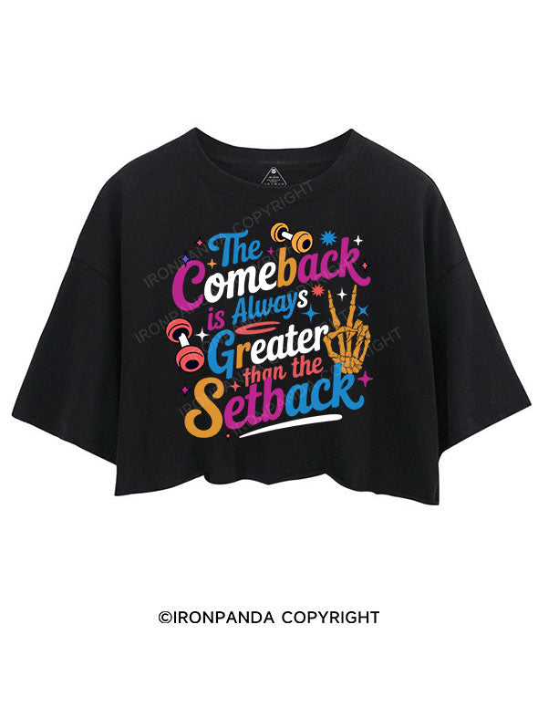 THE COMEBACK IS ALWAYS GREATER THAN THE SETBACK CROP TOPS