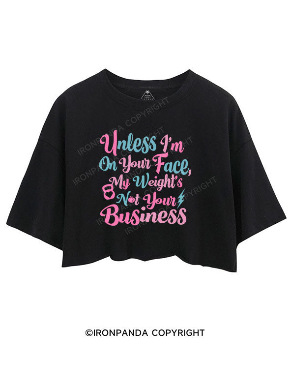 UNLESS I'M ON YOUR FACE, MY WEIGHT'S NOT YOUR BUSINESS CROP TOPS