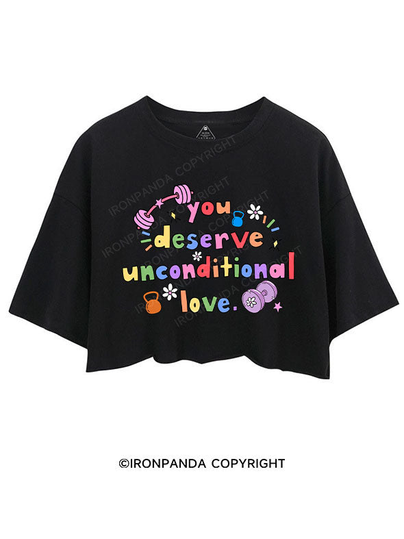 you deserve unconditional love CROP TOPS