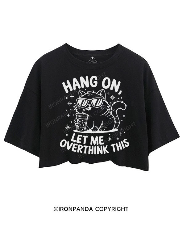 HANG ON, LET ME OVERTHINK THIS CROP TOPS