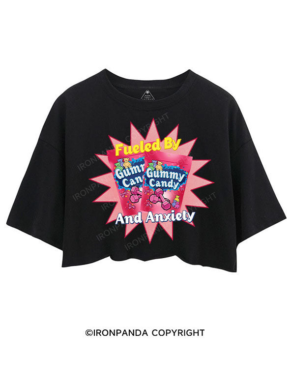 FUELED BY GUMMY CANDY AND ANXIETY CROP TOPS