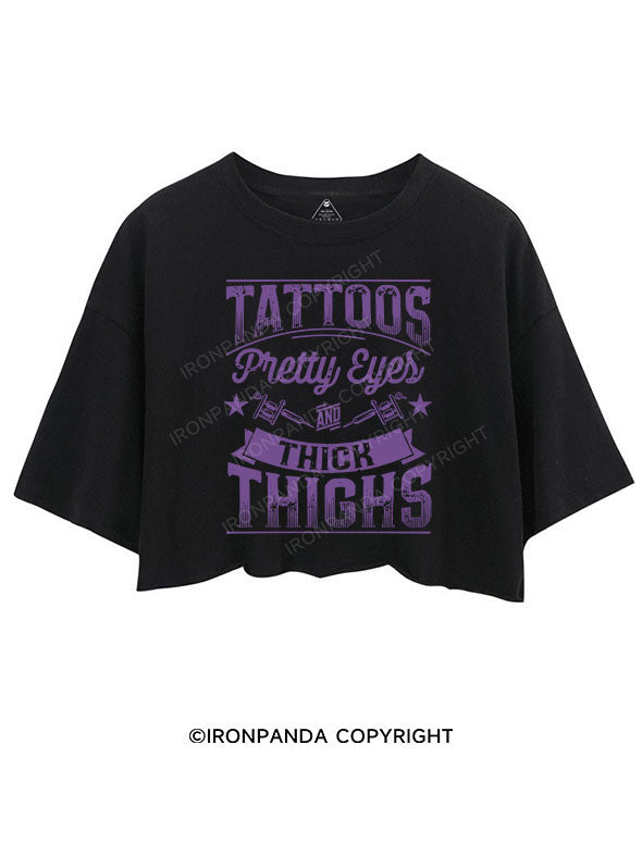 TATTOOS PRETTY EYES AND THICK THIGHS CROP TOPS