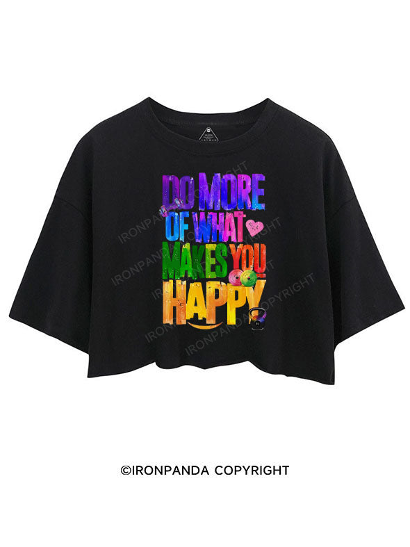 DO MORE OF WHAT MAKES YOU HAPPY CROP TOPS