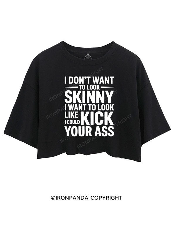 I DON'T WANT TO LOOK SKINNY I WANT TO LOOK LIKE I COULD KICK YOUR ASS CROP TOPS