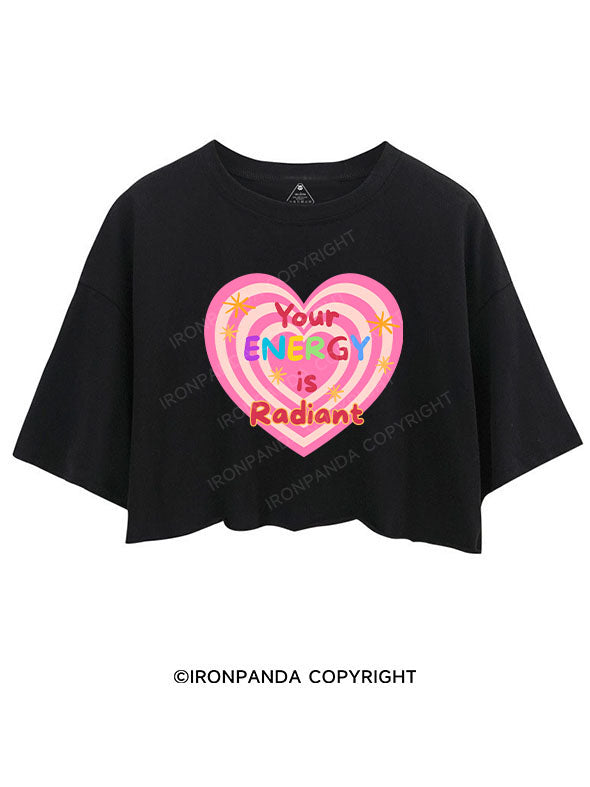 YOUR ENERGY IS RADIANT CROP TOPS