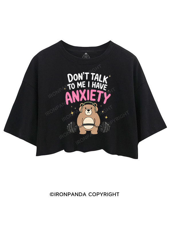 DON'T TALK TO ME I HAVE ANXIETY CROP TOPS