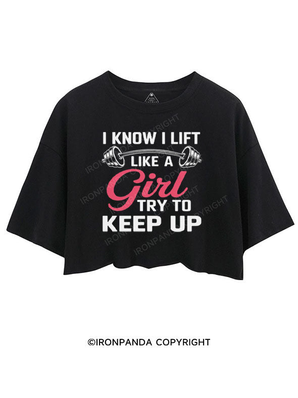 I KNOW I LIFT LIKE A GIRL TRY TO KEEP UP CROP TOPS