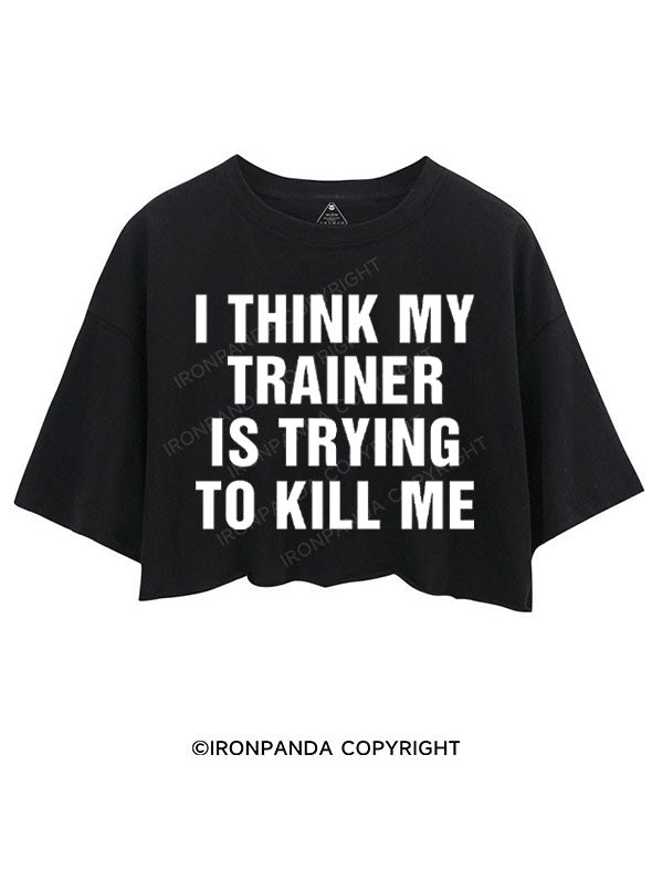 I THINK MY TRAINER IS TRYING TO KILL ME CROP TOPS