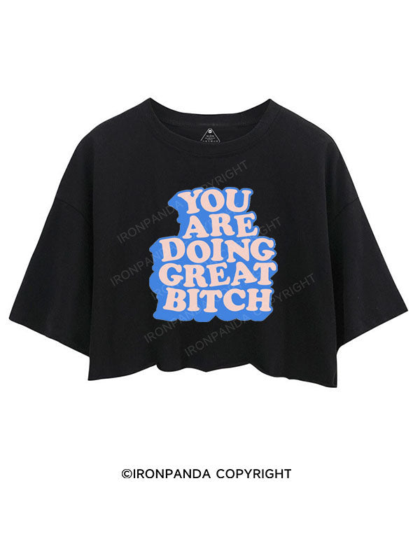 YOU ARE DOING GREAT BITCH CROP TOPS