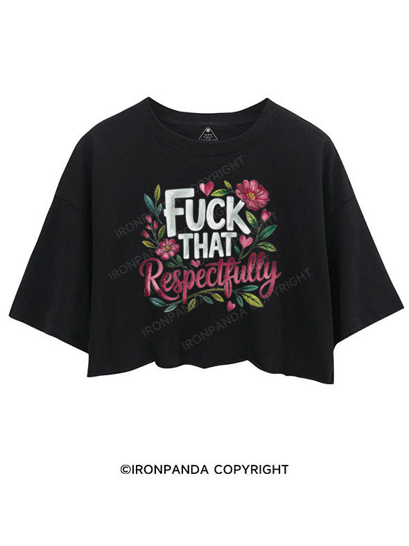 FUCK THAT RESPECTFULLY CROP TOPS