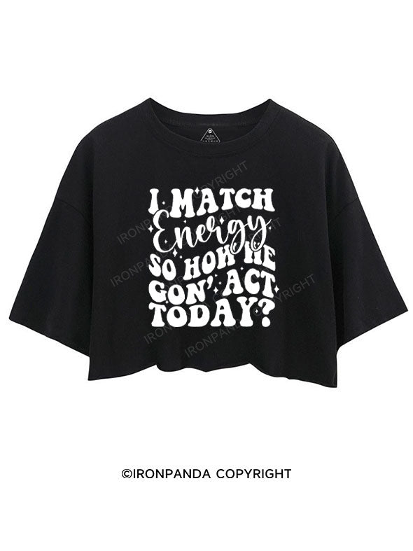 I MATCH ENERGY SO HOW WE GON' ACT TODAY？CROP TOPS
