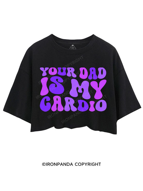 YOUR DAD IS MY CARDIO CROP TOPS