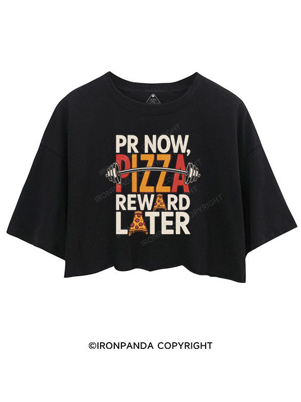PR NOW, PIZZA REWARD LATER CROP TOPS
