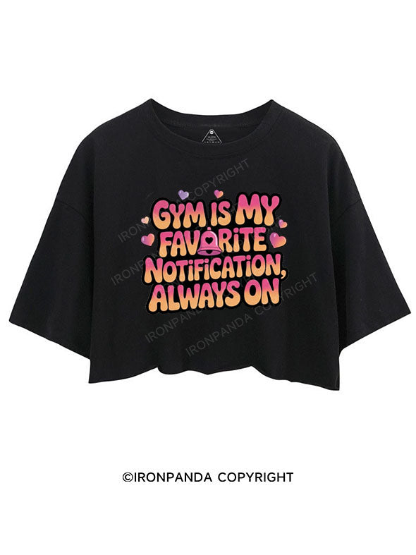 GYM IS MY FAVORITE NOTIFICATION, ALWAYS ON CROP TOPS