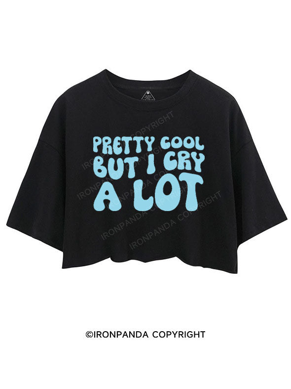 PRETTY COOL BUT I CRY A LOT CROP TOPS