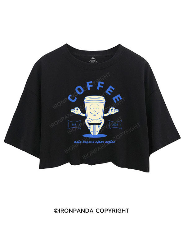 LIFE BEGINS AFTER COFFEE CROP TOPS