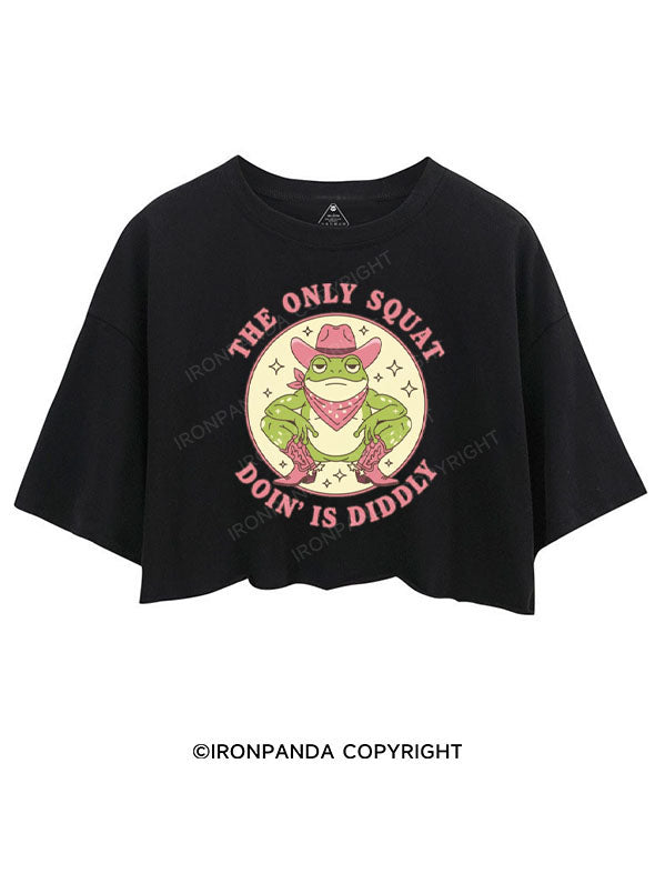 THE ONLY SQUAT DOIN' IS DIDDLY CROP TOPS