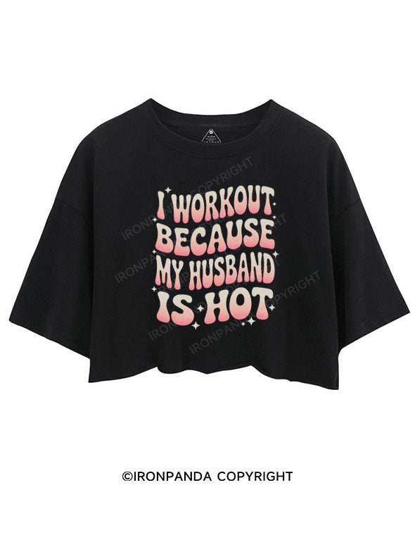 I WORKOUT BECAUSE MY HUSBAND IS HOT CROP TOPS
