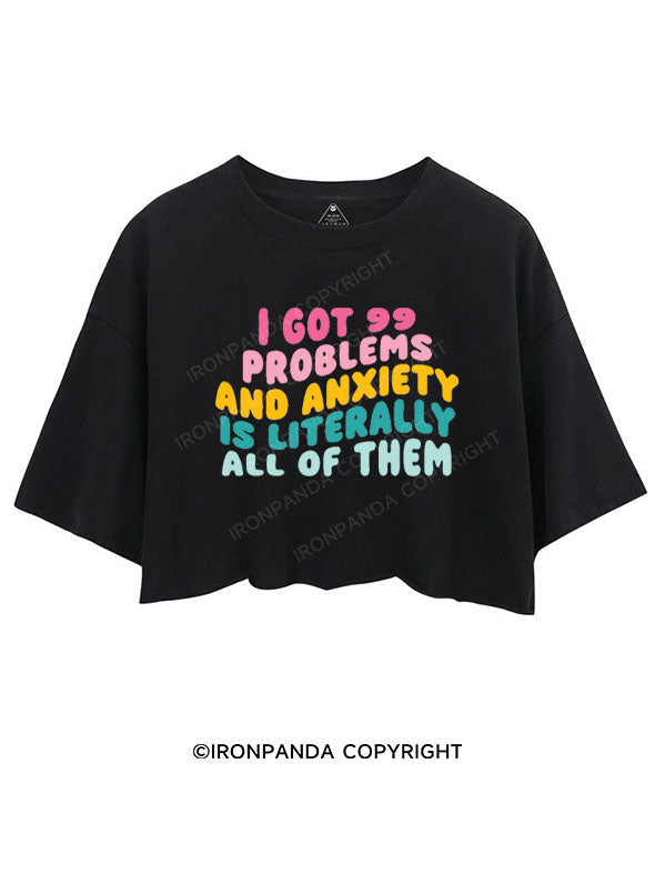I GOT 99 PROBLEMS AND ANXIETY IS LITERALLY ALL OF THEM CROP TOPS