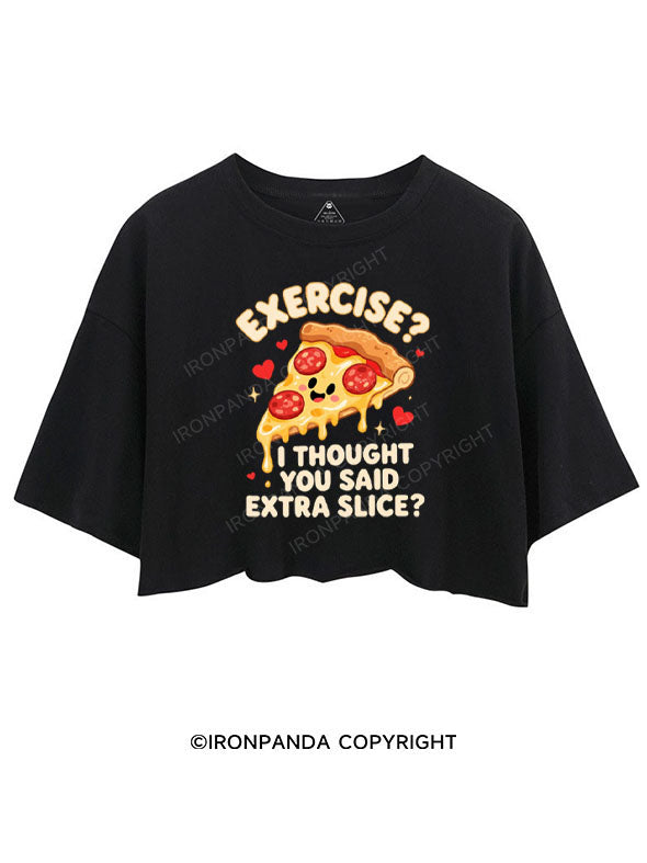 EXERCISE？ I THOUGHT YOU SAID EXTRA SLICE？ CROP TOPS