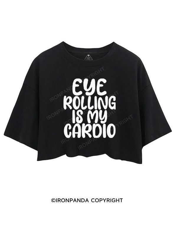 EYE ROLLING IS MY CARDIO CROP TOPS