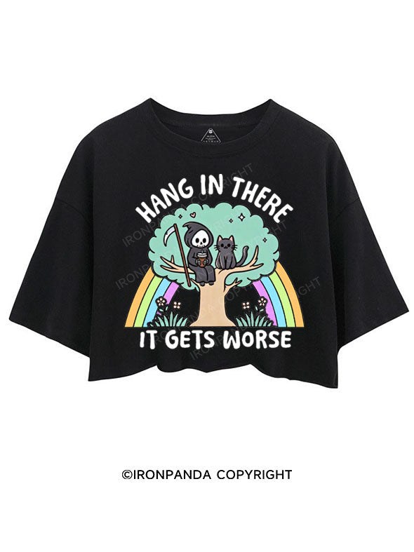 HANG IN THERE IT GETS WORSE CROP TOPS