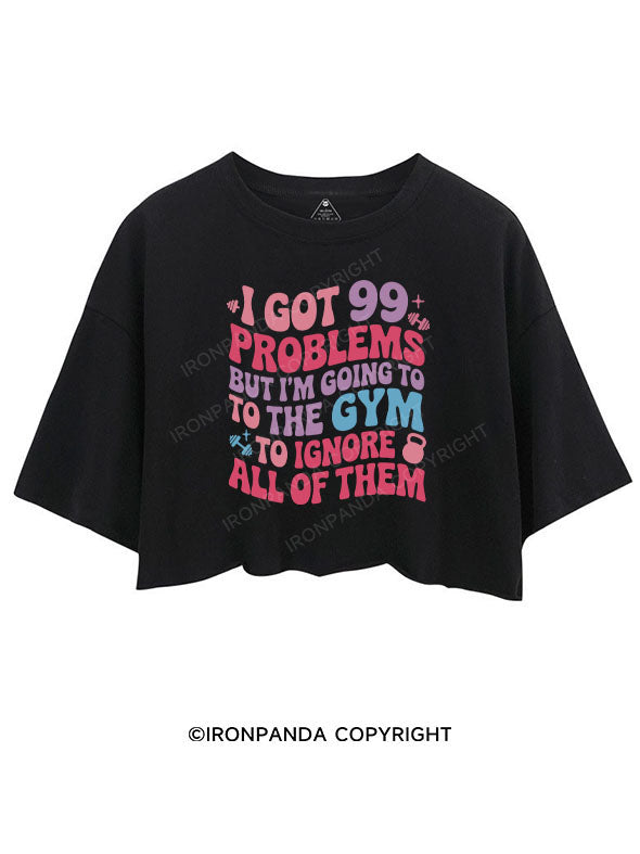I GOT 99 PROBLEMS BUT I'M GOING TO THE GYM TO IGNORE ALL OF THEM CROP TOPS