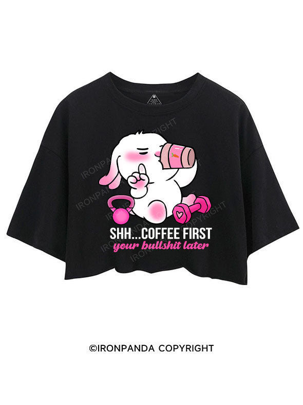 COFFEE FIRST YOUR BULLSHIT LATER CROP TOPS