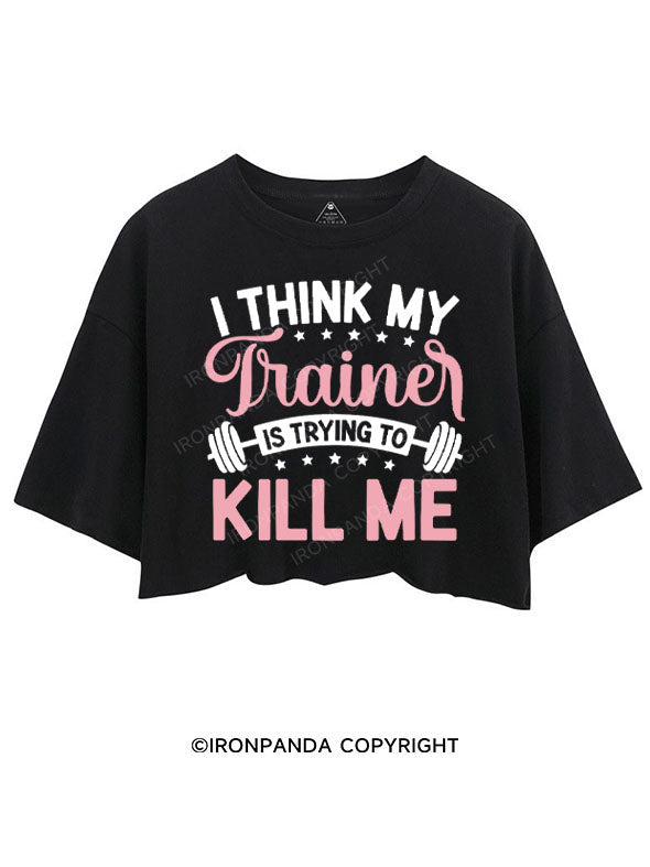 I THINK MY TRAINER IS TRYING TO KILL ME CROP TOPS