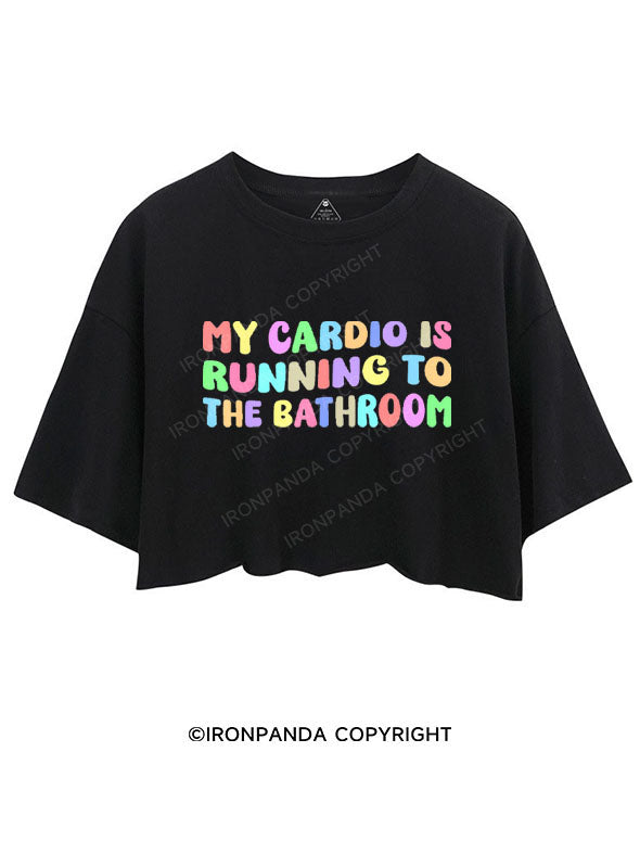 MY CARDIO IS RUNNING TO THE BATHROOM CROP TOPS