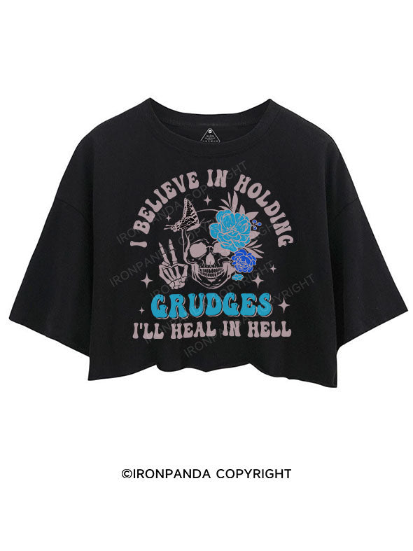 I BELIEVE IN HOLDING GRUDGES I'LL HEAL IN HELL CROP TOPS
