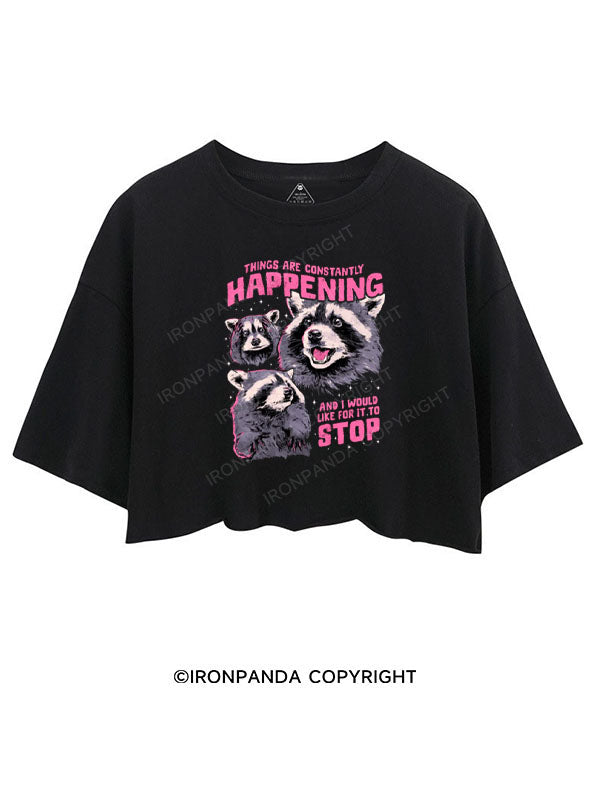 THINGS ARE CONSTANTLY HAPPENING AND I WOULD LIKE FOR IT TO STOP CROP TOPS
