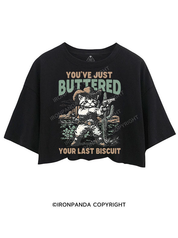 YOU'VE JUST BUTTERED YOUR LAST BISCUIT CROP TOPS