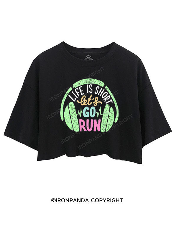 LIFE IS SHORT LET'S GO RUN CROP TOPS