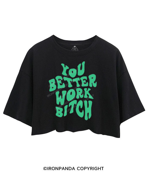 YOU BETTER WORK BITCH CROP TOPS