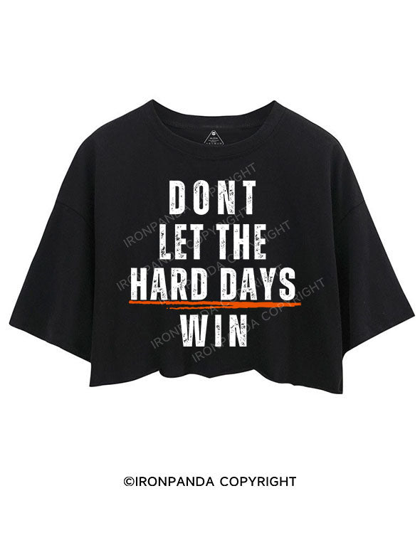 DONT LET THE HARD DAYS WIN CROP TOPS