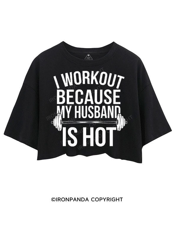 I WORKOUT BECAUSE MY HUSBAND IS HOT CROP TOPS