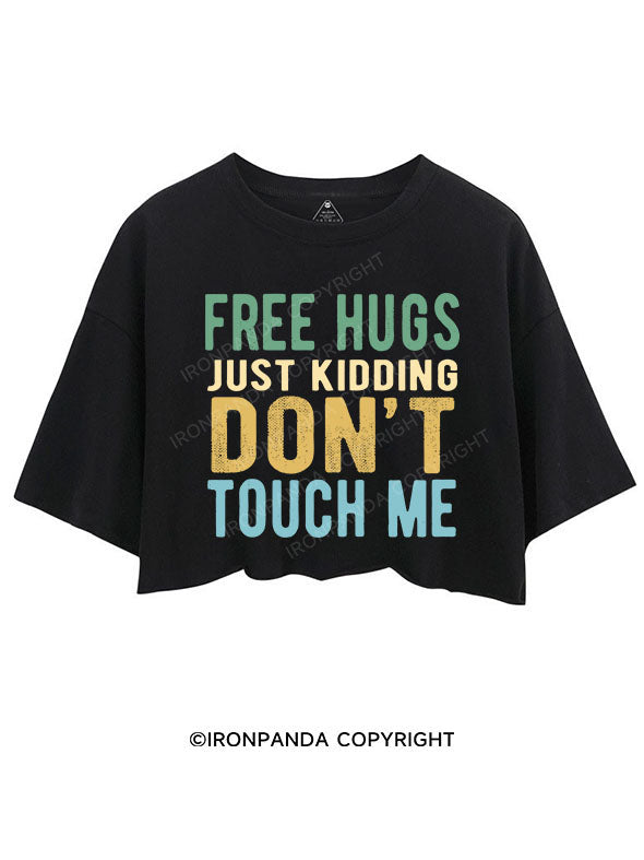 FREE HUGS JUST KIDDING DON'T TOUCH ME CROP TOPS