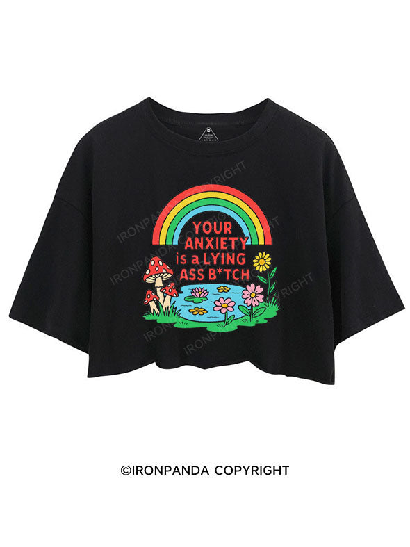 YOUR ANXIETY IS A LYING ASS BITCH CROP TOPS