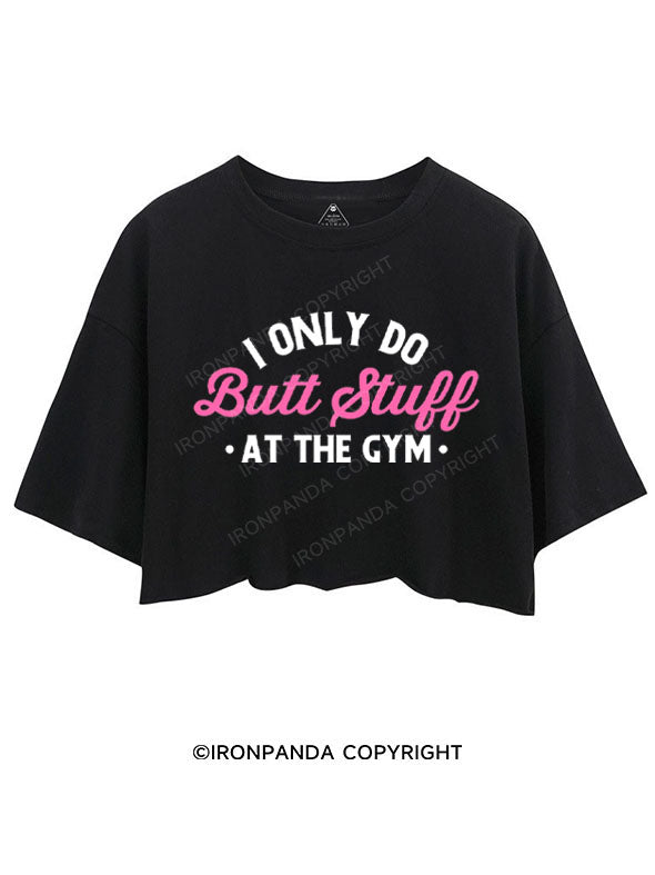 I ONLY DO BUTT STUFF AT THE GYM CROP TOPS