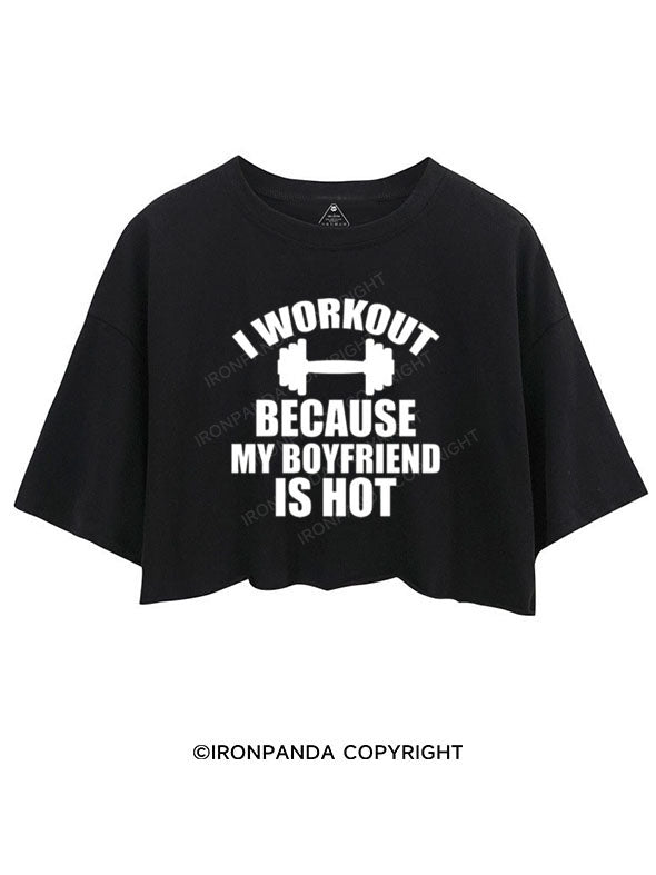 I WORKOUT BECAUSE MY BOYFRIEND IS HOT CROP TOPS