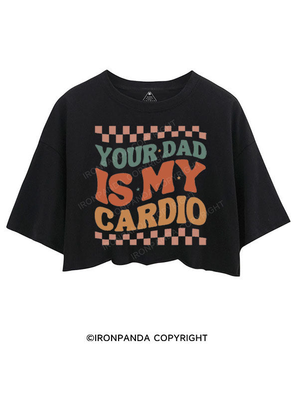 YOUR DAD IS MY CARDIO CROP TOPS