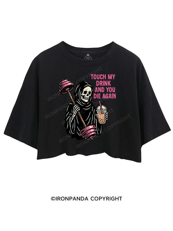 TOUCH MY DRINK AND YOU DIE AGAIN CROP TOPS