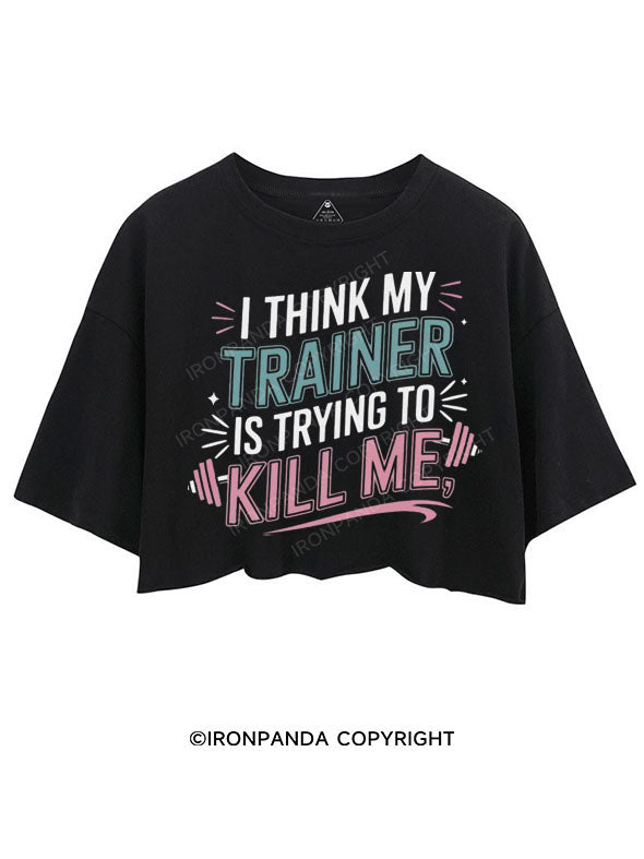 I THINK MY TRAINER IS TRYING TO KILL ME CROP TOPS