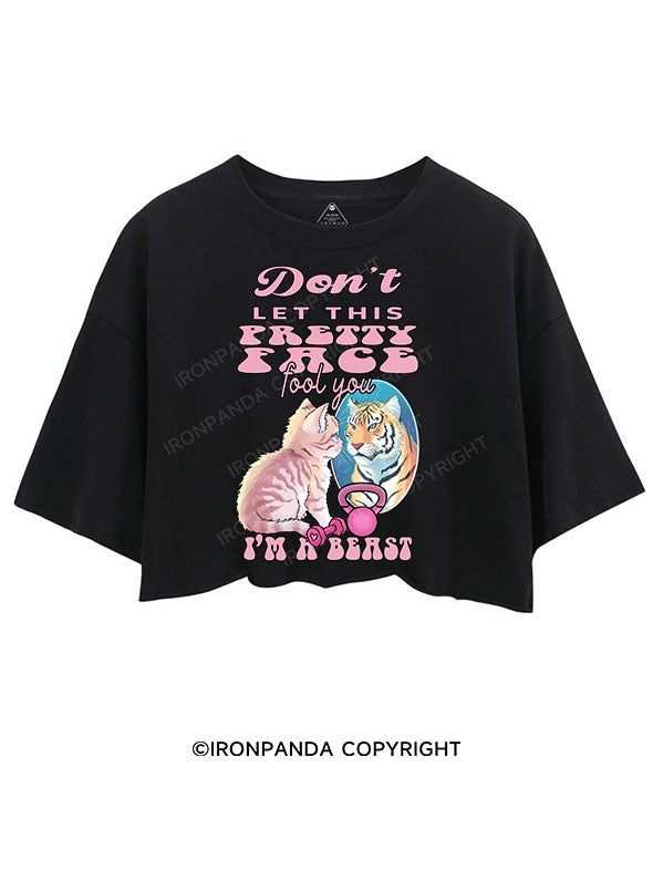 DON'T LET THIS PRETTY FACE FOOL YOU I'M A BEAST CROP TOPS